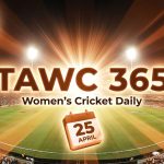 Women’s Cricket Daily – 25 April 2026 Women’s Cricket Daily – 25 April 2026