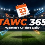 Women’s Cricket Daily – 23 May 2026 Women’s Cricket Daily – 23 May 2026