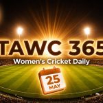 Women’s Cricket Daily – 25 May 2026