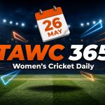 Women’s Cricket Daily – 26 May 2026