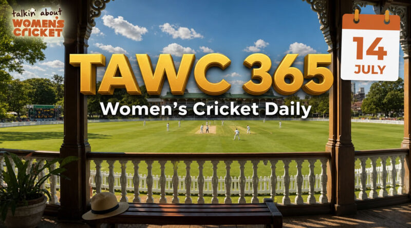 Women’s Cricket Daily – 14 July 2026 Women’s Cricket Daily – 14 July 2026