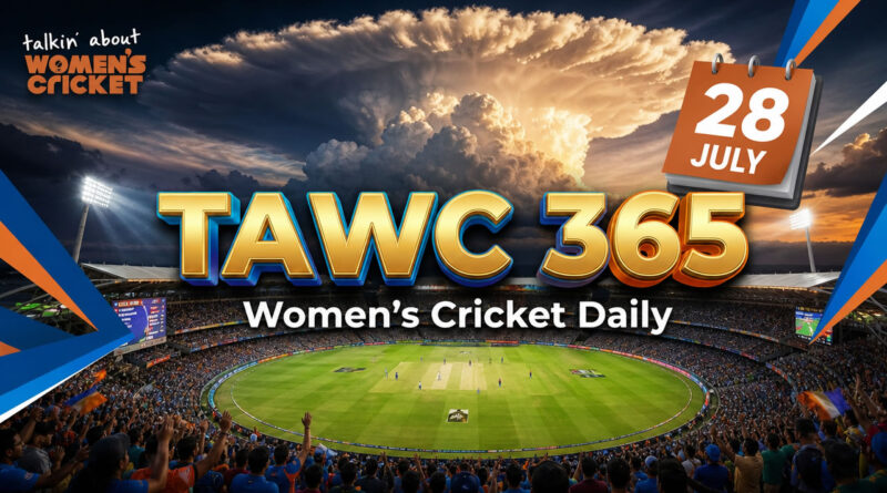 Women’s Cricket Daily – 28 July 2026