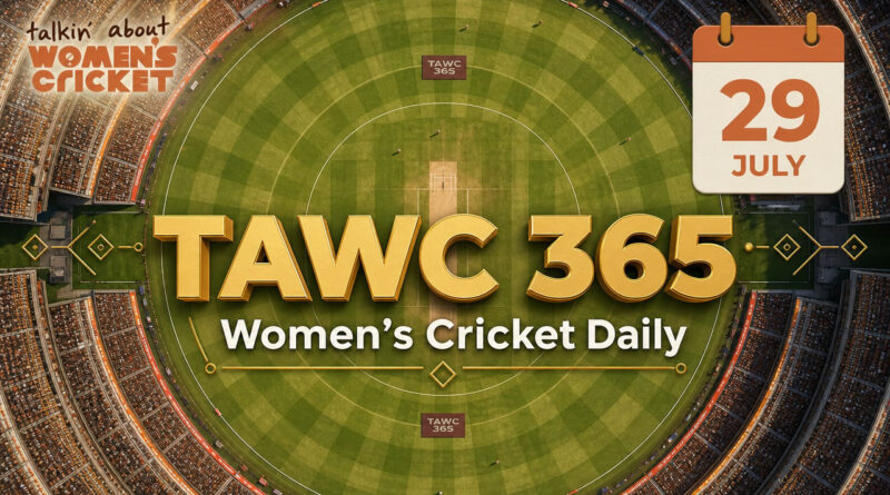 Women’s Cricket Daily – 29 July 2026