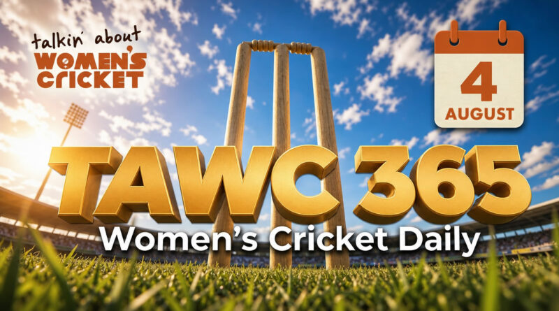 Women’s Cricket Daily – 4 August 2026