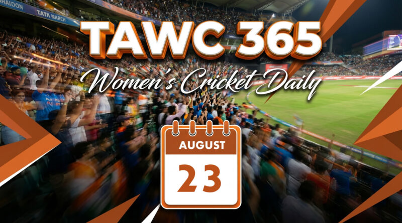 Women’s Cricket Daily – 23 August 2026 Women’s Cricket Daily – 23 August 2026